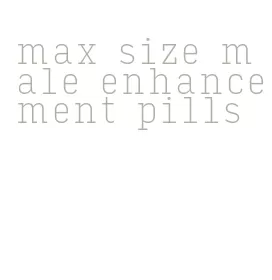 max size male enhancement pills