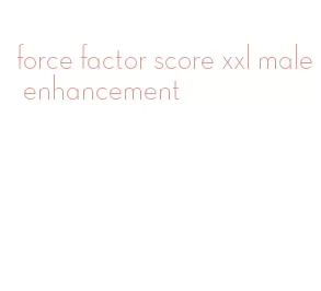 force factor score xxl male enhancement