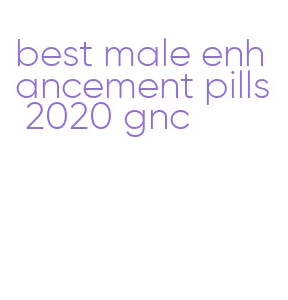 best male enhancement pills 2020 gnc