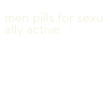 men pills for sexually active