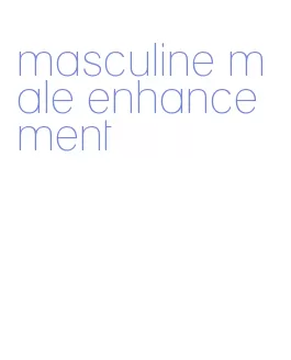 masculine male enhancement