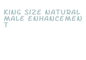 king size natural male enhancement