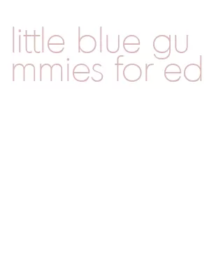 little blue gummies for ed