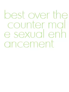 best over the counter male sexual enhancement