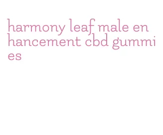 harmony leaf male enhancement cbd gummies