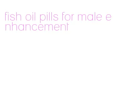 fish oil pills for male enhancement