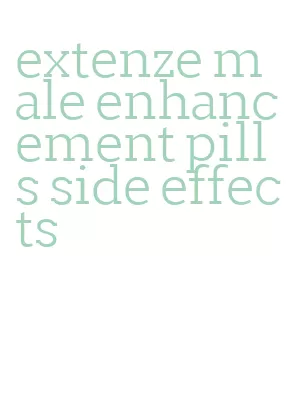 extenze male enhancement pills side effects