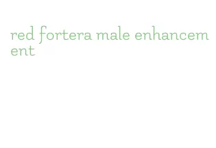 red fortera male enhancement