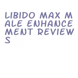 libido max male enhancement reviews