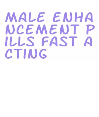 male enhancement pills fast acting