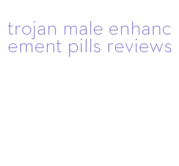 trojan male enhancement pills reviews