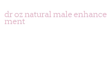 dr oz natural male enhancement