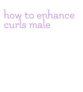 how to enhance curls male