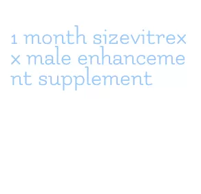 1 month sizevitrexx male enhancement supplement