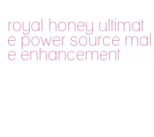 royal honey ultimate power source male enhancement