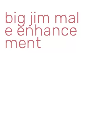 big jim male enhancement