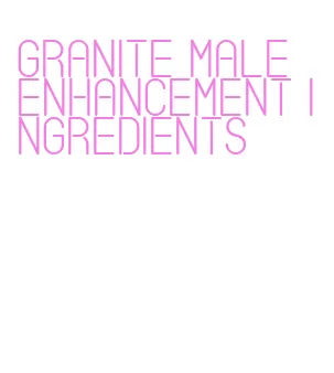 granite male enhancement ingredients