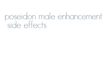 poseidon male enhancement side effects