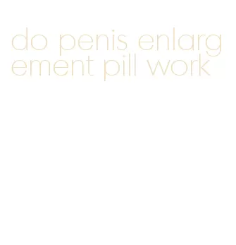 do penis enlargement pill work