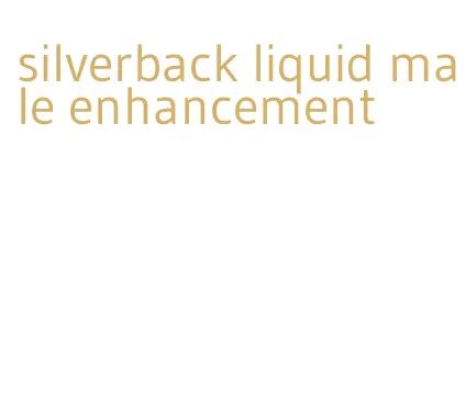 silverback liquid male enhancement