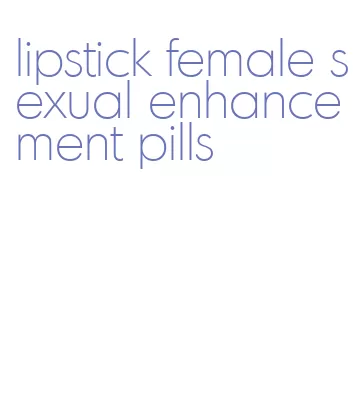 lipstick female sexual enhancement pills