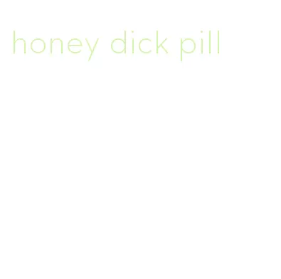 honey dick pill