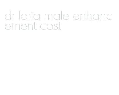 dr loria male enhancement cost