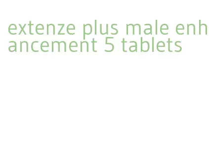 extenze plus male enhancement 5 tablets