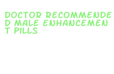 doctor recommended male enhancement pills