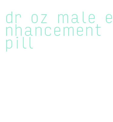 dr oz male enhancement pill