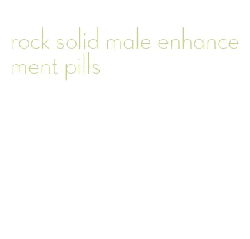 rock solid male enhancement pills