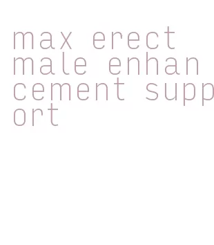 max erect male enhancement support