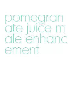 pomegranate juice male enhancement