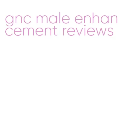 gnc male enhancement reviews