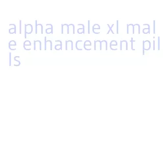 alpha male xl male enhancement pills