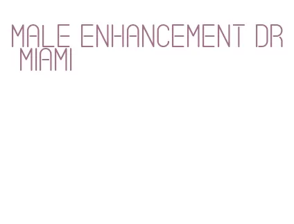 male enhancement dr miami