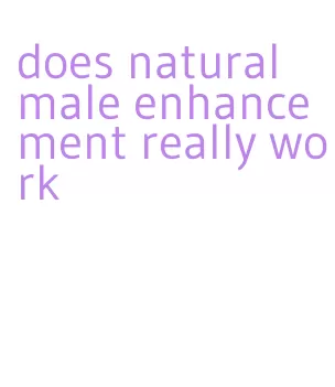 does natural male enhancement really work