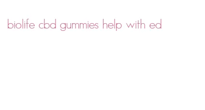 biolife cbd gummies help with ed