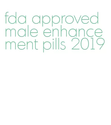 fda approved male enhancement pills 2019