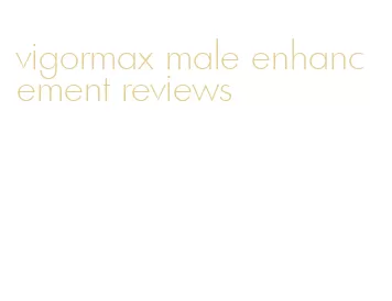 vigormax male enhancement reviews