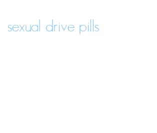 sexual drive pills