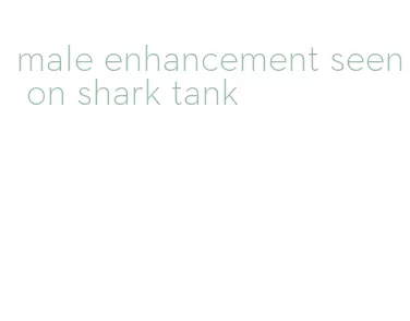 male enhancement seen on shark tank