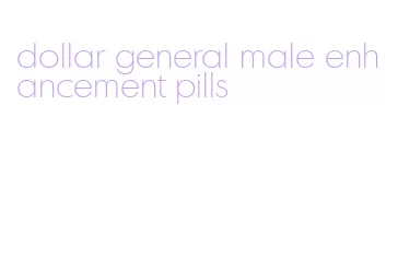 dollar general male enhancement pills