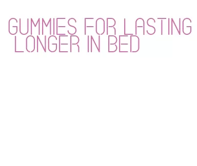 gummies for lasting longer in bed