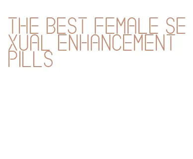 the best female sexual enhancement pills