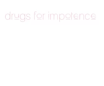 drugs for impotence