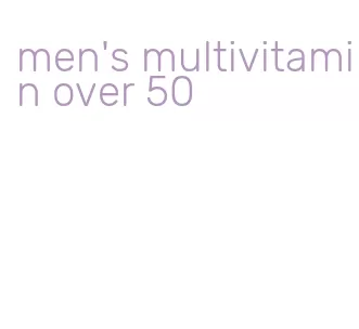 men's multivitamin over 50