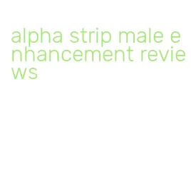 alpha strip male enhancement reviews