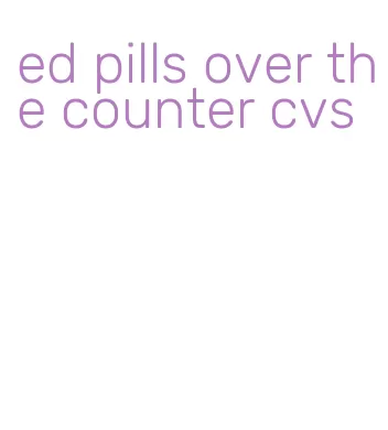 ed pills over the counter cvs