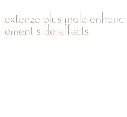 extenze plus male enhancement side effects